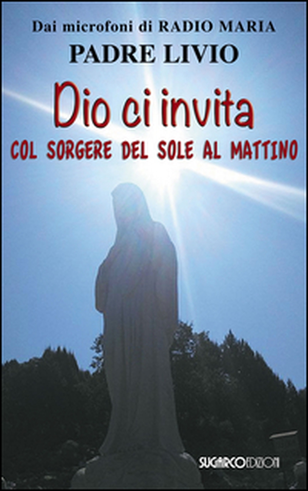 Dio ci invita col sorgere del sole al mattino - Librerie.coop Dio ci invita col sorgere del sole al mattino - Librerie.coop