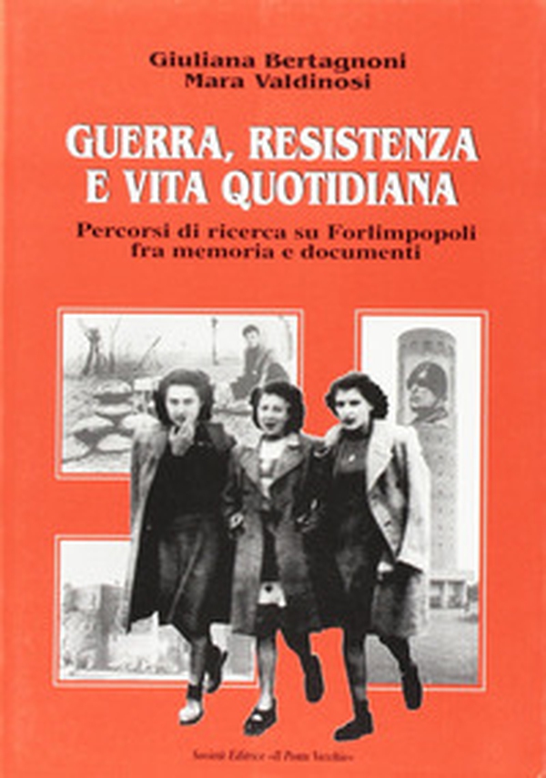 Guerra, Resistenza e vita quotidiana. Percorsi di ricerca su Forlimpopoli fra memoria e documenti - Librerie.coop Guerra, Resistenza e vita quotidiana. Percorsi di ricerca su Forlimpopoli fra memoria e documenti - Librerie.coop