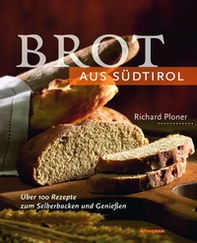 Brot aus Südtirol. Über 100 Rezepte zum Selberbacken und Genießen - Librerie.coop Brot aus Südtirol. Über 100 Rezepte zum Selberbacken und Genießen - Librerie.coop