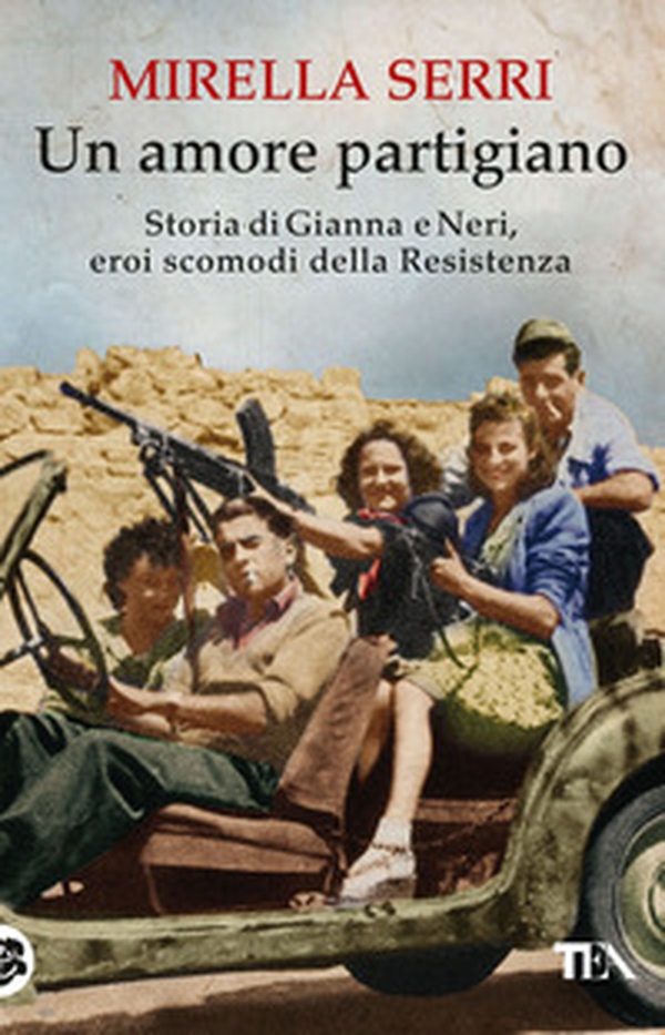 Un amore partigiano. Storia di Gianna e Neri, eroi scomodi della Resistenza - Librerie.coop Un amore partigiano. Storia di Gianna e Neri, eroi scomodi della Resistenza - Librerie.coop