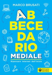 Abbecedario mediale. Ripensare Internet dall'inizio - Librerie.coop