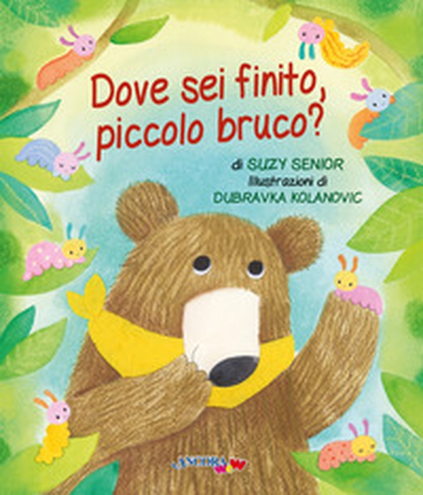 Dove sei finito, piccolo bruco? - Librerie.coop Dove sei finito, piccolo bruco? - Librerie.coop