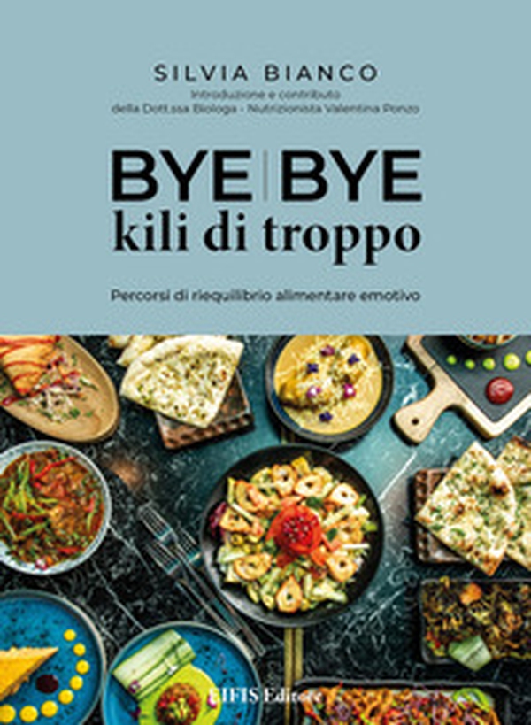 Bye bye kili di troppo. Percorsi di riequilibrio alimentare emotivo - Librerie.coop Bye bye kili di troppo. Percorsi di riequilibrio alimentare emotivo - Librerie.coop