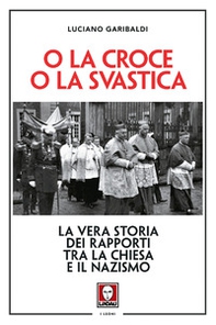 O la croce o la svastica. La vera storia dei rapporti tra la Chiesa e il nazismo - Librerie.coop