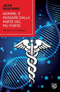 Morire, è passare dalla parte del più forte. Pensieri di un biologo - Librerie.coop