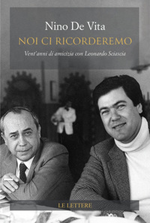 Noi ci ricorderemo. Vent'anni di amicizia con Leonardo Sciascia - Librerie.coop Noi ci ricorderemo. Vent'anni di amicizia con Leonardo Sciascia - Librerie.coop