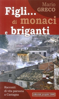 Figli... di monaci e briganti. Racconti di vita paesana a Castagna - Librerie.coop