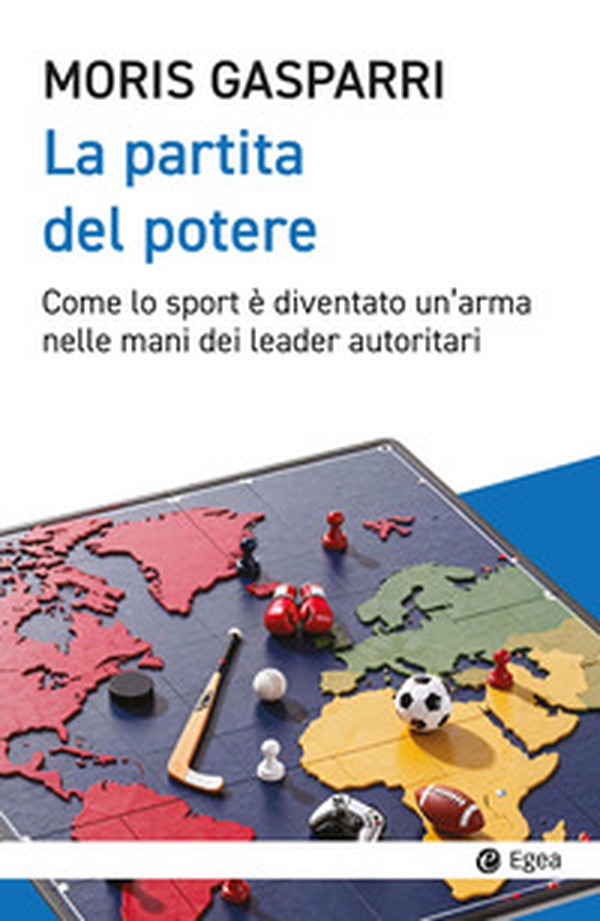 La partita del potere. Come lo sport è diventato un'arma nelle mani dei leader autoritari - Librerie.coop