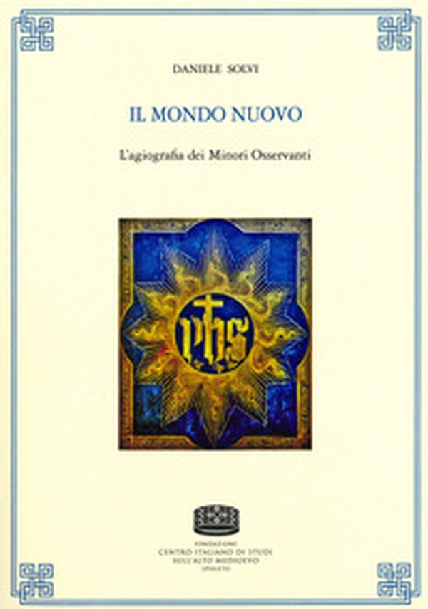 Il mondo nuovo. L'agiografia dei Minori Osservanti - Librerie.coop Il mondo nuovo. L'agiografia dei Minori Osservanti - Librerie.coop