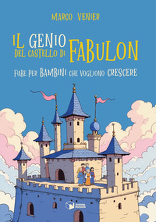 Il genio del castello di Fabulon. Fiabe per bambini che vogliono crescere - Librerie.coop