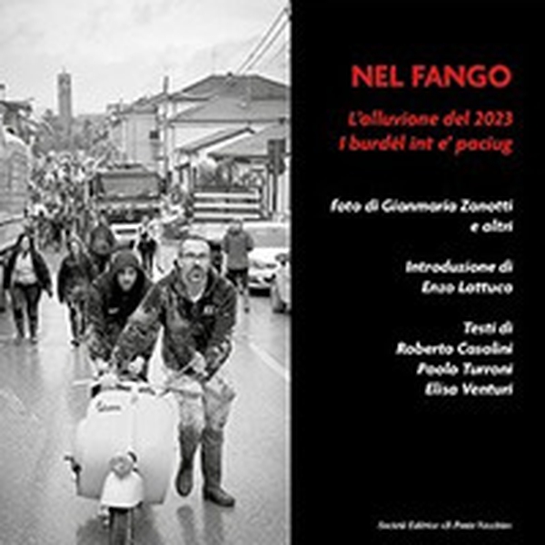 Nel fango. L'alluvione del 2023. I burdél int e' paciug - Librerie.coop Nel fango. L'alluvione del 2023. I burdél int e' paciug - Librerie.coop
