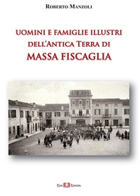 Uomini e famiglie illustri dell'antica Terra di Massa Fiscaglia - Librerie.coop