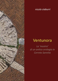 Ventunora. La «mostra» di un antico orologio in Cerreto Sannita - Librerie.coop