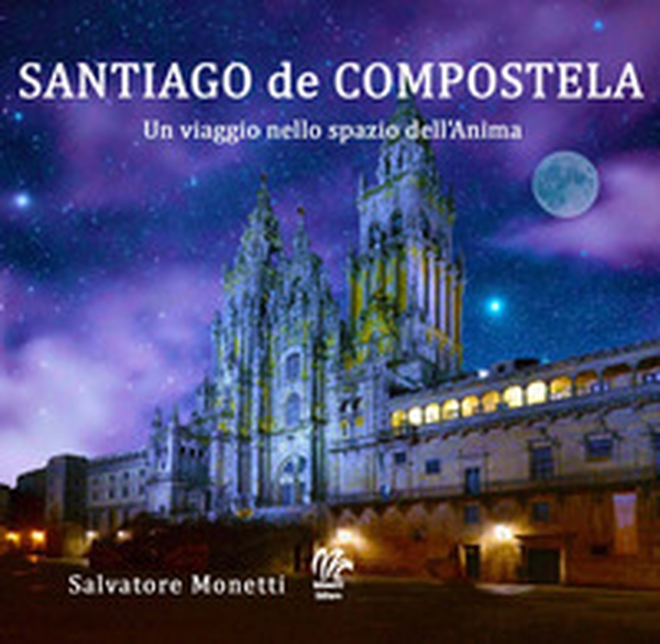 Santiago de Compostela. Un viaggio nello spazio dell'anima - Librerie.coop Santiago de Compostela. Un viaggio nello spazio dell'anima - Librerie.coop