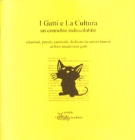 I gatti e la cultura un connubio indissolubile. Citazioni, poesie, curiosità, dedicate da artisti famosi ai loro amatissimi gatti - Librerie.coop