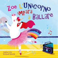 Zoe l'unicorno impara a ballare - Librerie.coop