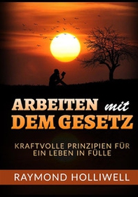 Arbeit mit dem Gesetz. Kraftvolle prinzipien für ein leben in fülle - Librerie.coop Arbeit mit dem Gesetz. Kraftvolle prinzipien für ein leben in fülle - Librerie.coop