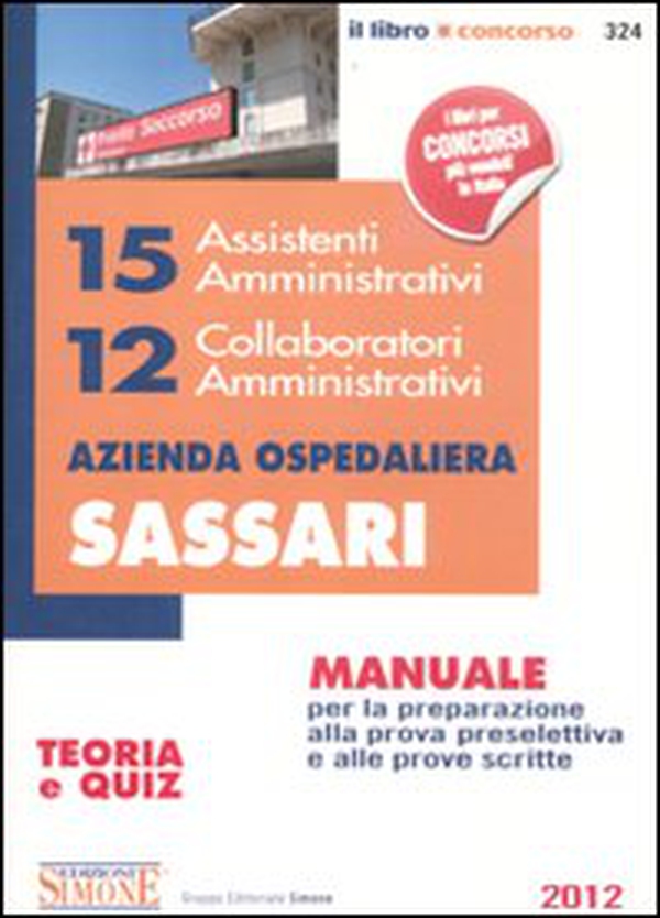 15 assistenti amministrativi. 12 collaboratori amministrativi. Azienda ospedaliera Sassari. Manuali per la preparazione alla prova preselettiva e alle prove scritte - Librerie.coop 15 assistenti amministrativi. 12 collaboratori amministrativi. Azienda ospedaliera Sassari. Manuali per la preparazione alla prova preselettiva e alle prove scritte - Librerie.coop