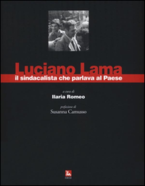 Luciano Lama il sindacalista che parlava al Paese - Librerie.coop Luciano Lama il sindacalista che parlava al Paese - Librerie.coop