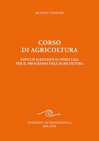 Corso di agricoltura. Impulsi scientifico-spirituali per il progresso dell'agricoltura - Librerie.coop