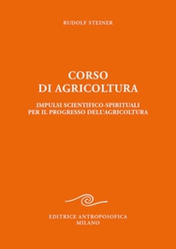 Corso di agricoltura. Impulsi scientifico-spirituali per il progresso dell'agricoltura - Librerie.coop Corso di agricoltura. Impulsi scientifico-spirituali per il progresso dell'agricoltura - Librerie.coop