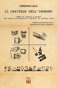 Il capitale dell'ingegno. Sfide di uomini e donne che hanno arricchito e salvato le nostre vite - Librerie.coop