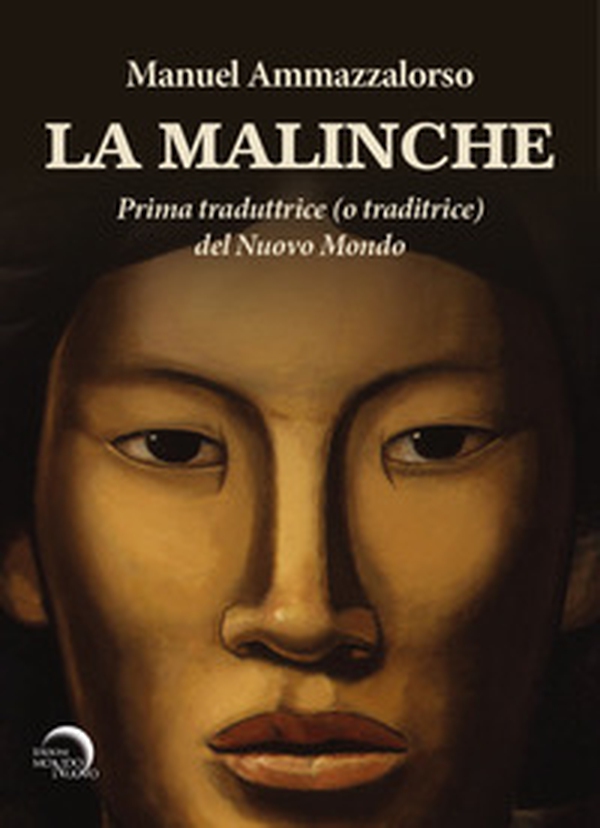 La Malinche. Prima traduttrice (o traditrice) del Nuovo Mondo - Librerie.coop