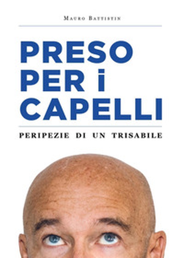 Preso per i capelli. Peripezie di un trisabile - Librerie.coop Preso per i capelli. Peripezie di un trisabile - Librerie.coop