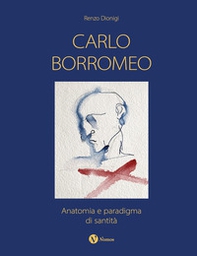 Carlo Borromeo. Anatomia e paradigma di santità - Librerie.coop