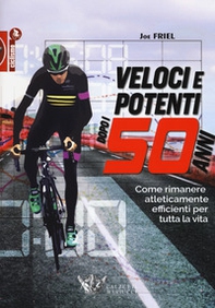 Veloci e potenti dopo i 50 anni. Come rimanere atleticamente efficienti per tutta la vita - Librerie.coop