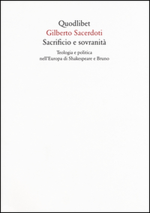 Sacrificio e sovranità. Teologia e politica nell'Europa di Shakespeare e Bruno - Librerie.coop Sacrificio e sovranità. Teologia e politica nell'Europa di Shakespeare e Bruno - Librerie.coop