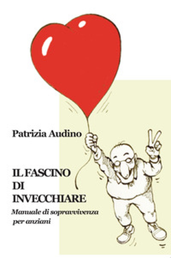 Il fascino di invecchiare. Manuale di sopravvivenza per anziani - Librerie.coop Il fascino di invecchiare. Manuale di sopravvivenza per anziani - Librerie.coop