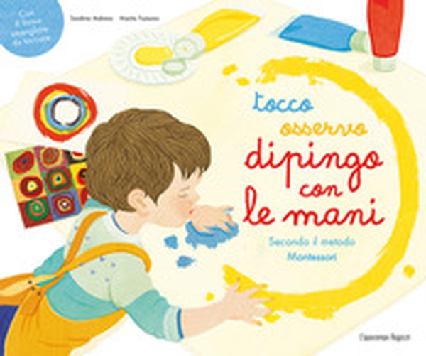 Tocco, osservo, dipingo con le mani secondo il metodo Montessori - Librerie.coop Tocco, osservo, dipingo con le mani secondo il metodo Montessori - Librerie.coop