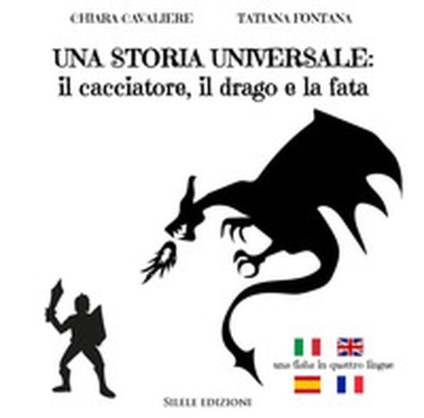 Una storia universale: il cacciatore, il drago e la fata. Una fiaba in quattro lingue. Ediz. italiana, francese, inglese e spagnola - Librerie.coop Una storia universale: il cacciatore, il drago e la fata. Una fiaba in quattro lingue. Ediz. italiana, francese, inglese e spagnola - Librerie.coop