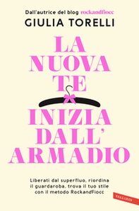 La nuova te inizia dall'armadio. Liberati dal superfluo, riordina il guardaroba, trova il tuo stile con il metodo RockandFiocc - Librerie.coop