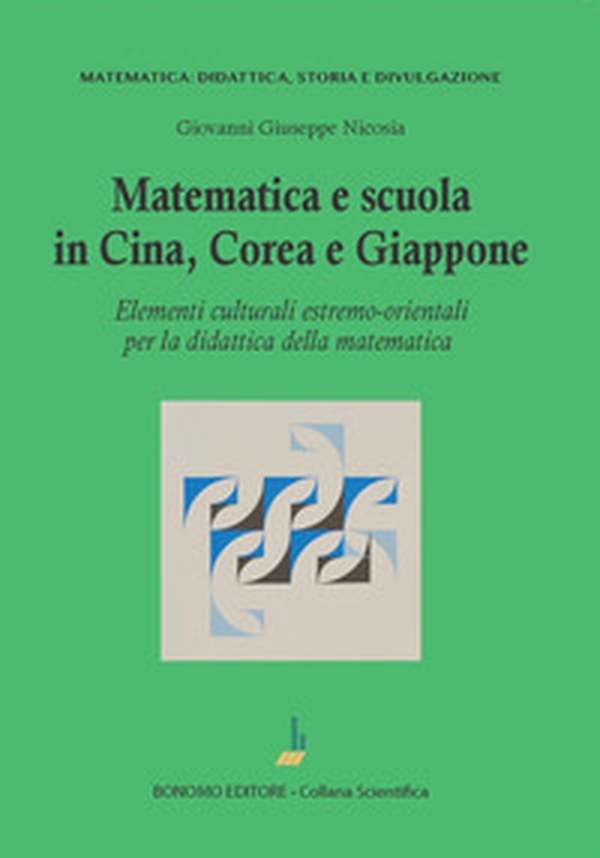 Matematica e scuola in Cina, Corea e Giappone. Elementi culturali estremo-orientali per la didattica della matematica - Librerie.coop Matematica e scuola in Cina, Corea e Giappone. Elementi culturali estremo-orientali per la didattica della matematica - Librerie.coop