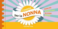 Coupon per la nonna. Buoni per momenti unici da vivere insieme! - Librerie.coop Coupon per la nonna. Buoni per momenti unici da vivere insieme! - Librerie.coop