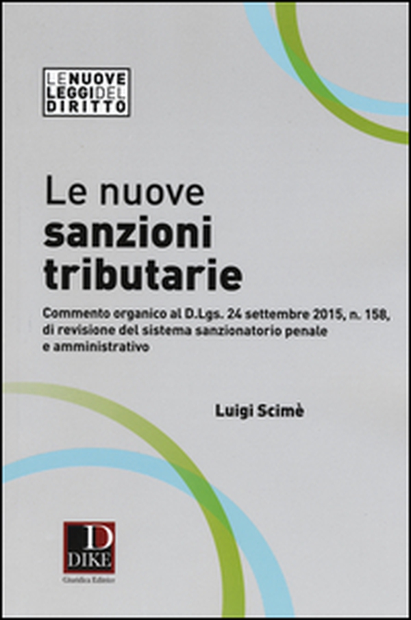 Le nuove sanzioni tributarie. Commento organico al D.Lgs. 24 settembre 2015, n. 158, di revisione del sistema sanzionatorio penale e amministrativo - Librerie.coop Le nuove sanzioni tributarie. Commento organico al D.Lgs. 24 settembre 2015, n. 158, di revisione del sistema sanzionatorio penale e amministrativo - Librerie.coop