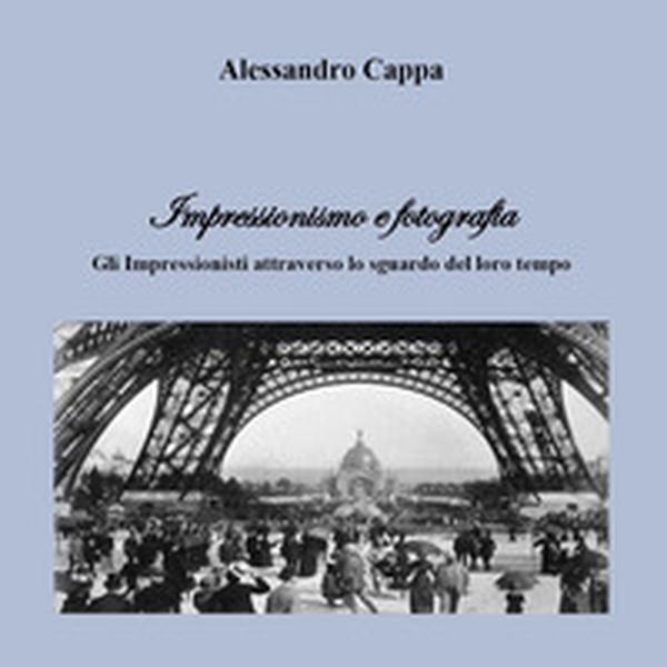 Impressionismo e fotografia. Gli Impressionisti attraverso lo sguardo del loro tempo - Librerie.coop Impressionismo e fotografia. Gli Impressionisti attraverso lo sguardo del loro tempo - Librerie.coop