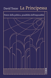 La principessa. Potere della politica, possibilità dell'impossibile - Librerie.coop