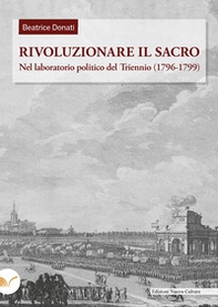 Rivoluzionare il sacro. Nel laboratorio politico del Triennio (1796-1799) - Librerie.coop