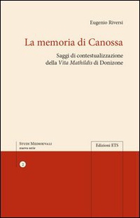 La memoria di Canossa. Saggi di contestualizzazione della "Vita Mathildis» di Donizone - Librerie.coop