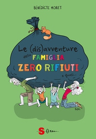 Le (dis)avventure della famiglia zero rifiuti o quasi... Come sopravvivere un anno senza rifiuti - Librerie.coop