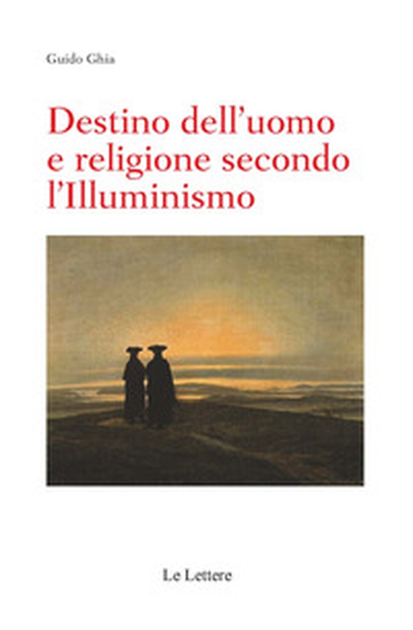 Destino dell'uomo e religione secondo l'illuminismo - Librerie.coop Destino dell'uomo e religione secondo l'illuminismo - Librerie.coop
