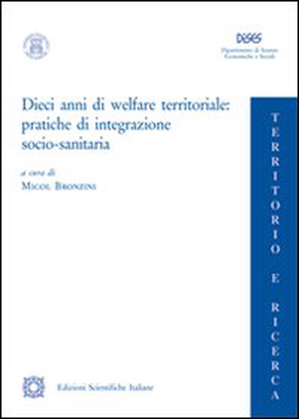 Dieci anni di welfare territoriale. Pratiche di integrazione socio-sanitaria - Librerie.coop Dieci anni di welfare territoriale. Pratiche di integrazione socio-sanitaria - Librerie.coop