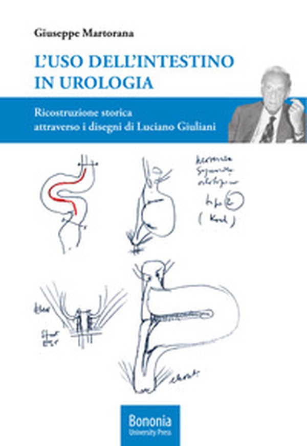 L'uso dell'intestino in urologia. Ricostruzione storica attraverso i disegni di Luciano Giuliani - Librerie.coop L'uso dell'intestino in urologia. Ricostruzione storica attraverso i disegni di Luciano Giuliani - Librerie.coop