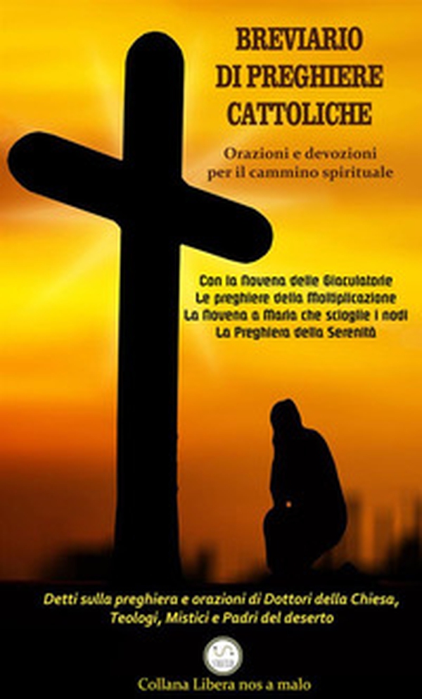 Breviario di preghiere cattoliche. Orazioni e devozioni per il cammino spirituale - Librerie.coop Breviario di preghiere cattoliche. Orazioni e devozioni per il cammino spirituale - Librerie.coop