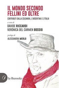Il mondo secondo Fellini ed oltre. Contributi dalla Colombia, l'Argentina e l'Italia - Librerie.coop