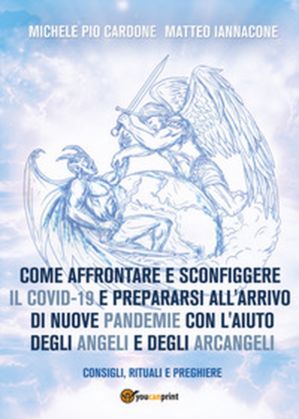 Come affrontare e sconfiggere il Covid-19 e prepararsi all'arrivo di nuove pandemie con l'aiuto degli angeli e degli arcangeli - Librerie.coop Come affrontare e sconfiggere il Covid-19 e prepararsi all'arrivo di nuove pandemie con l'aiuto degli angeli e degli arcangeli - Librerie.coop