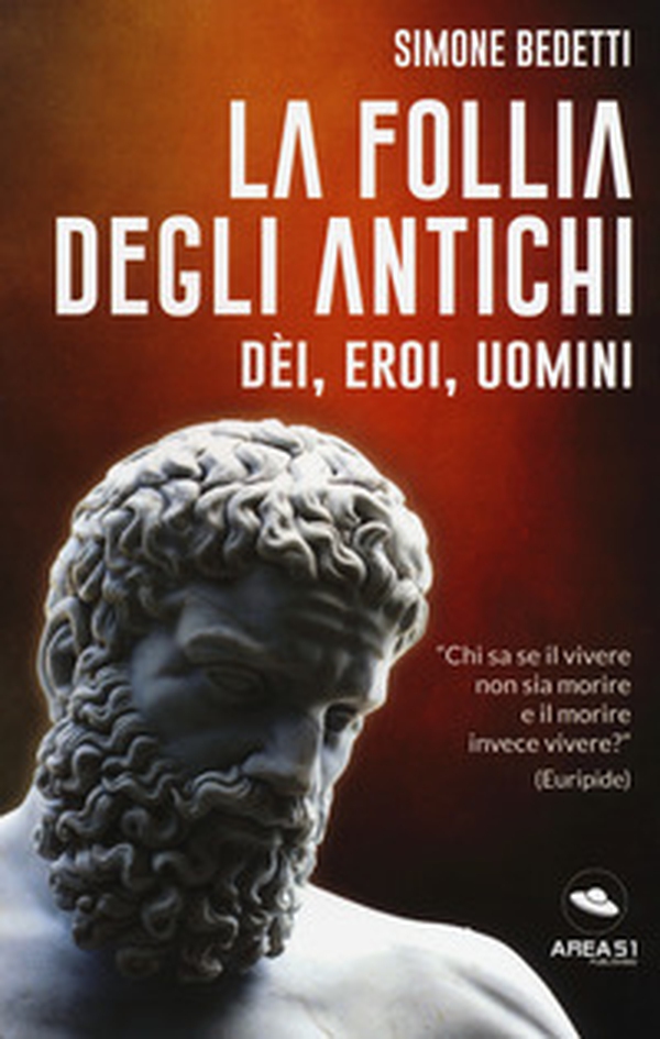 La follia degli antichi. Dei, eroi, uomini - Librerie.coop La follia degli antichi. Dei, eroi, uomini - Librerie.coop